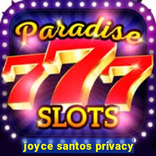 joyce santos privacy